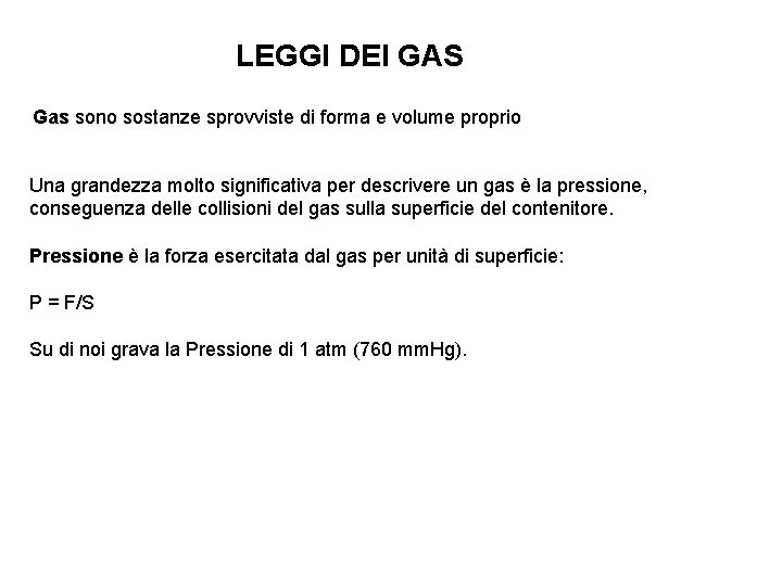 LEGGI DEI GAS Gas sono sostanze sprovviste di forma e volume proprio Una grandezza