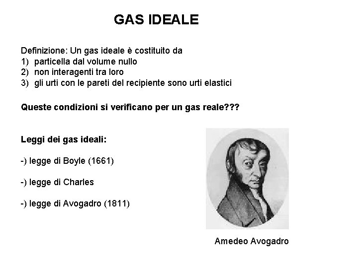 GAS IDEALE Definizione: Un gas ideale è costituito da 1) particella dal volume nullo