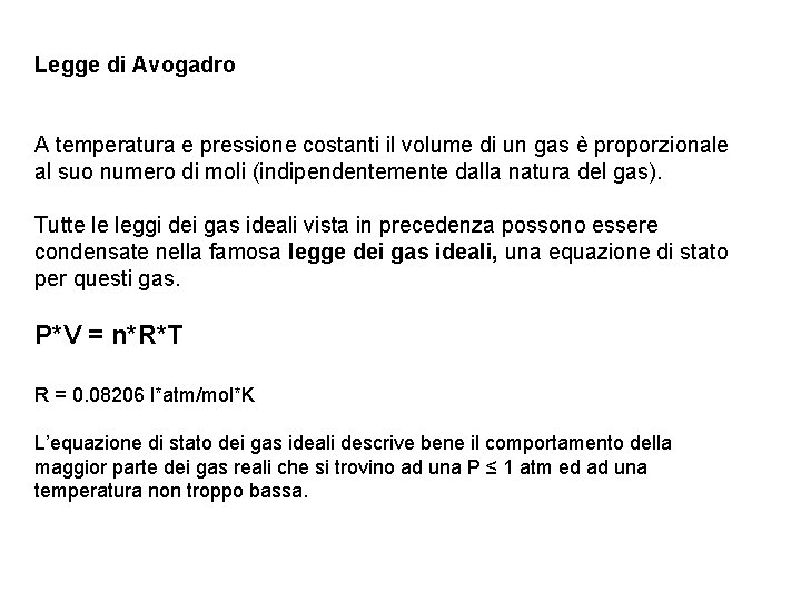 Legge di Avogadro A temperatura e pressione costanti il volume di un gas è