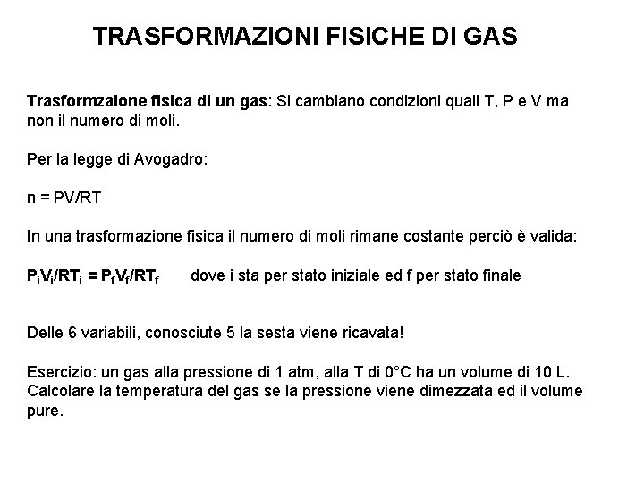 TRASFORMAZIONI FISICHE DI GAS Trasformzaione fisica di un gas: Si cambiano condizioni quali T,