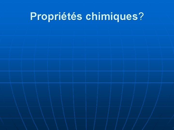 Propriétés chimiques? 