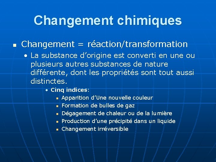 Changement chimiques n Changement = réaction/transformation • La substance d’origine est converti en une