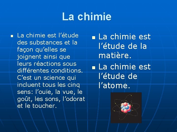 La chimie n La chimie est l’étude des substances et la façon qu’elles se