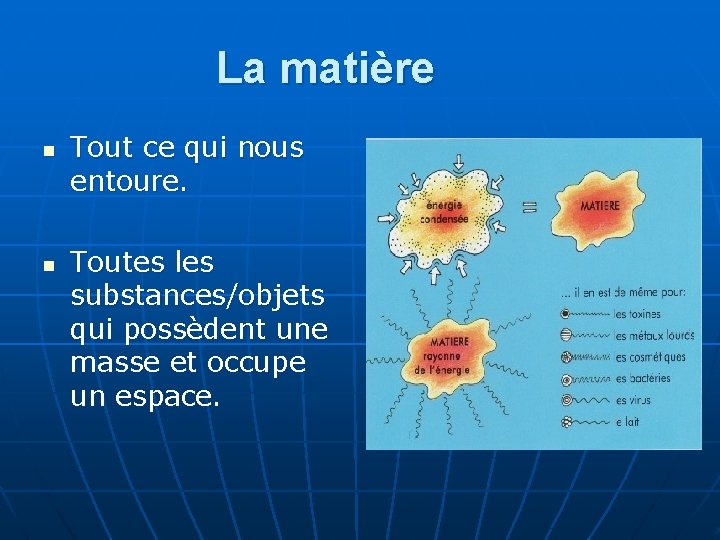 La matière n n Tout ce qui nous entoure. Toutes les substances/objets qui possèdent