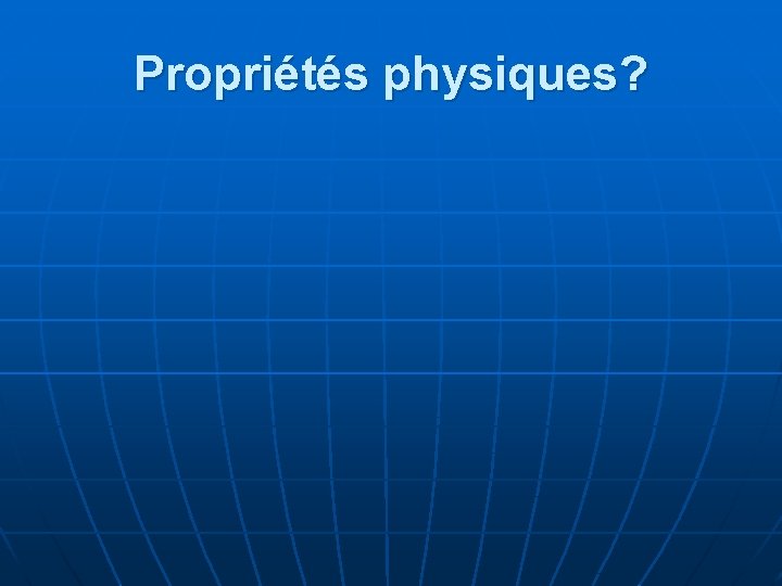 Propriétés physiques? 