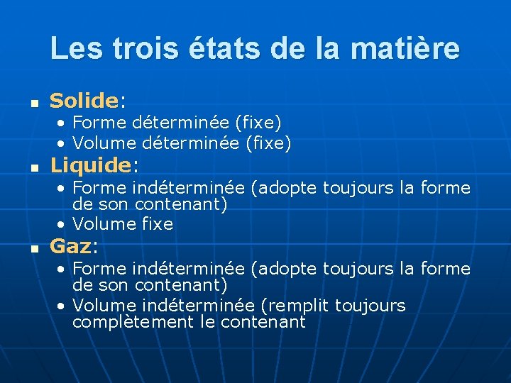 Les trois états de la matière n Solide: • Forme déterminée (fixe) • Volume