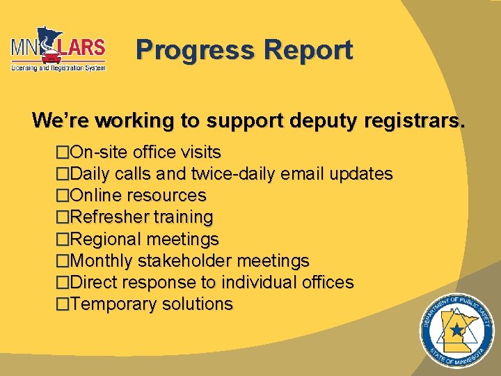 Progress Report We’re working to support deputy registrars. �On-site office visits �Daily calls and