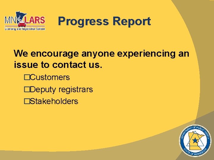 Progress Report We encourage anyone experiencing an issue to contact us. �Customers �Deputy registrars