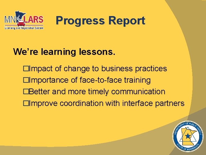 Progress Report We’re learning lessons. �Impact of change to business practices �Importance of face-to-face