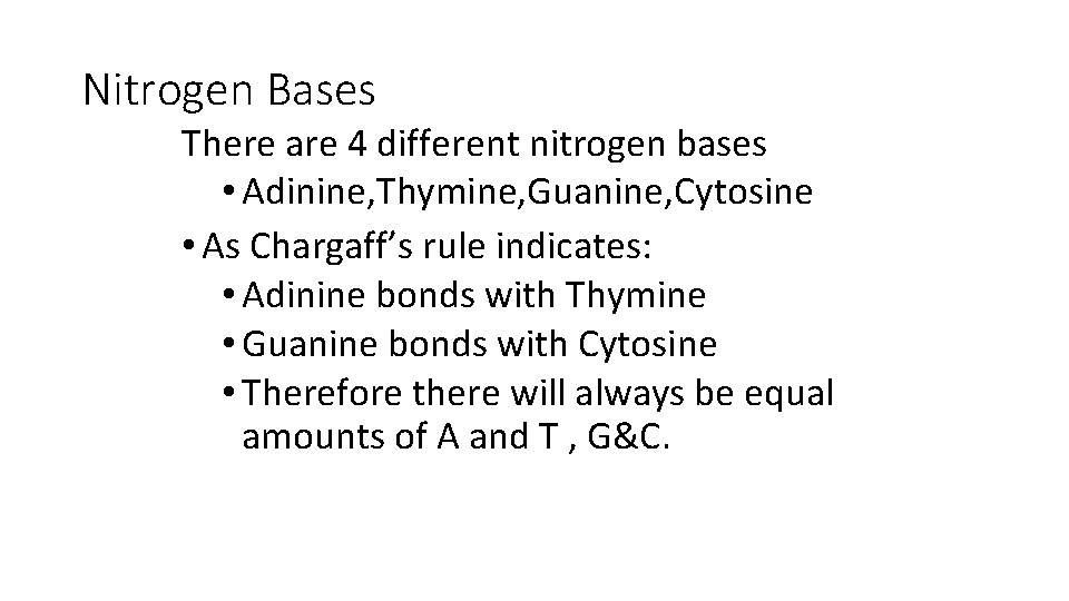 Nitrogen Bases There are 4 different nitrogen bases • Adinine, Thymine, Guanine, Cytosine •