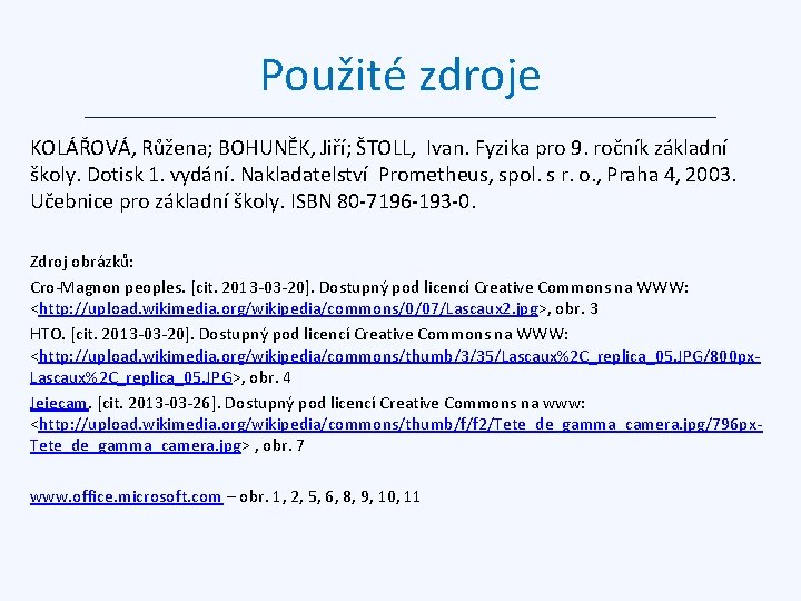 Použité zdroje KOLÁŘOVÁ, Růžena; BOHUNĚK, Jiří; ŠTOLL, Ivan. Fyzika pro 9. ročník základní školy.