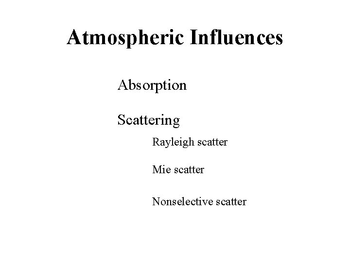 Atmospheric Influences Absorption Scattering Rayleigh scatter Mie scatter Nonselective scatter 