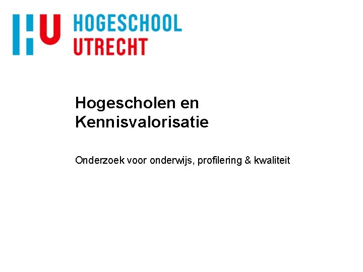 Hogescholen en Kennisvalorisatie Onderzoek voor onderwijs, profilering & kwaliteit 