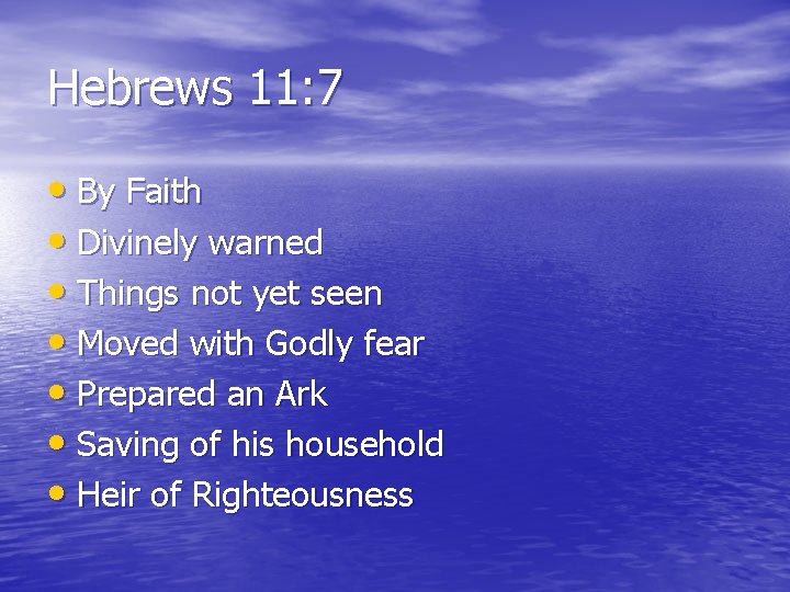 Hebrews 11: 7 • By Faith • Divinely warned • Things not yet seen