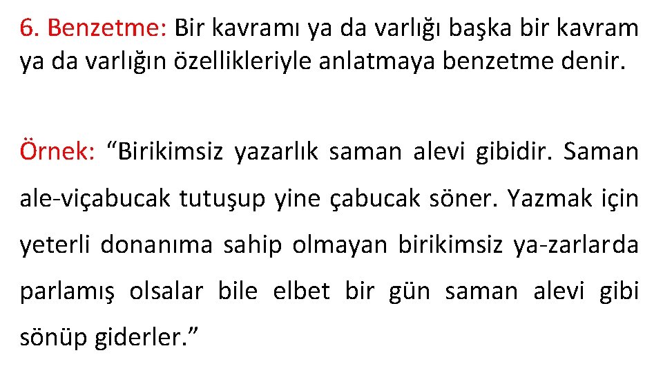 6. Benzetme: Bir kavramı ya da varlığı başka bir kavram ya da varlığın özellikleriyle