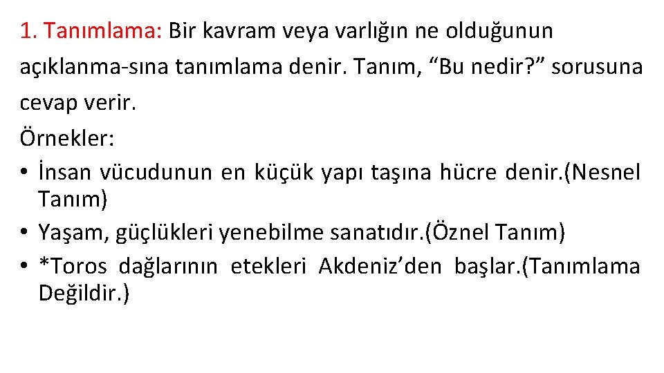 1. Tanımlama: Bir kavram veya varlığın ne olduğunun açıklanma sına tanımlama denir. Tanım, “Bu