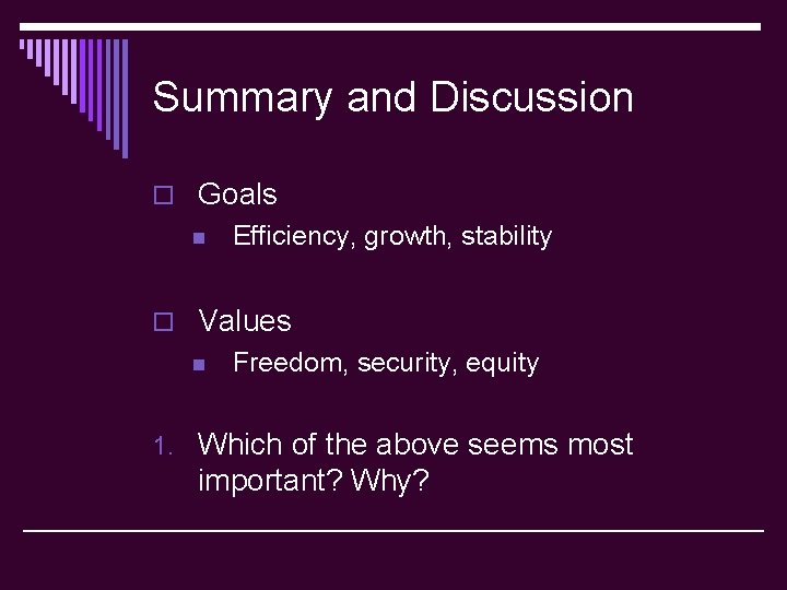 Summary and Discussion o Goals n Efficiency, growth, stability o Values n Freedom, security,