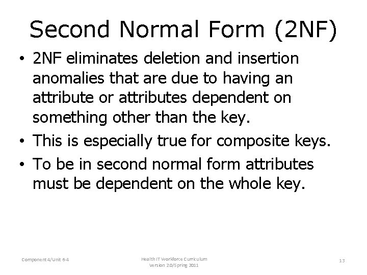 Second Normal Form (2 NF) • 2 NF eliminates deletion and insertion anomalies that Second Normal Form (2 NF) • 2 NF eliminates deletion and insertion anomalies that