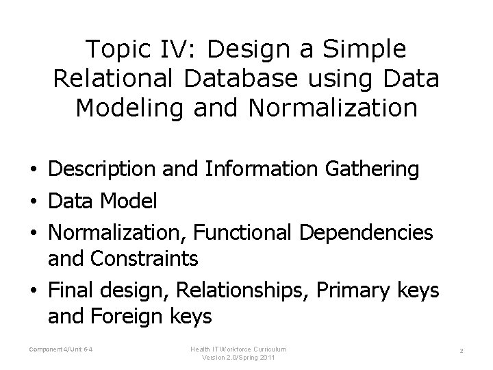 Topic IV: Design a Simple Relational Database using Data Modeling and Normalization • Description Topic IV: Design a Simple Relational Database using Data Modeling and Normalization • Description