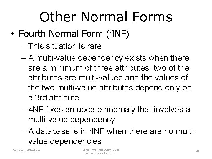 Other Normal Forms • Fourth Normal Form (4 NF) – This situation is rare Other Normal Forms • Fourth Normal Form (4 NF) – This situation is rare