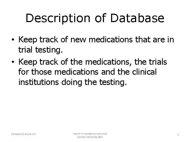Description of Database • Keep track of new medications that are in trial testing. Description of Database • Keep track of new medications that are in trial testing.