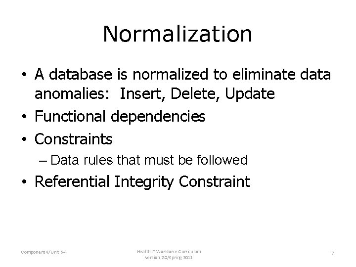 Normalization • A database is normalized to eliminate data anomalies: Insert, Delete, Update • Normalization • A database is normalized to eliminate data anomalies: Insert, Delete, Update •