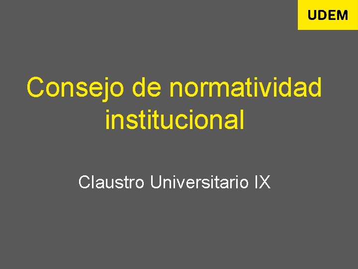 Consejo de normatividad institucional Claustro Universitario IX 