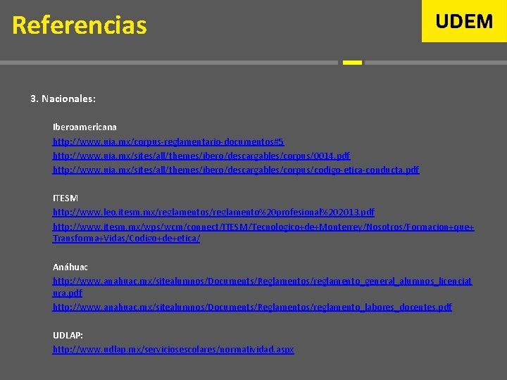 Referencias 3. Nacionales: Iberoamericana http: //www. uia. mx/corpus-reglamentario-documentos#5 http: //www. uia. mx/sites/all/themes/ibero/descargables/corpus/0014. pdf http: