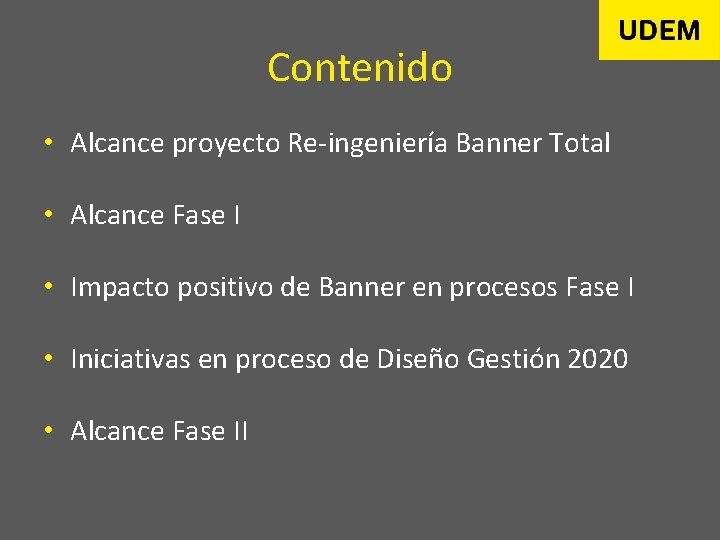 Contenido • Alcance proyecto Re-ingeniería Banner Total • Alcance Fase I • Impacto positivo
