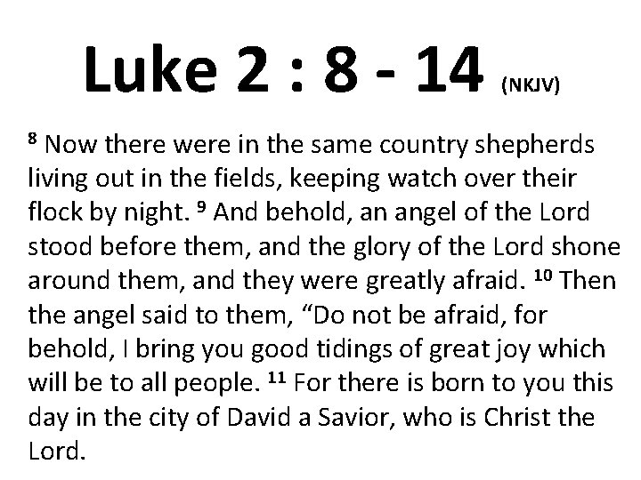 Luke 2 : 8 - 14 (NKJV) Now there were in the same country