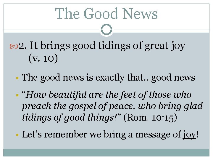 The Good News 2. It brings good tidings of great joy (v. 10) §
