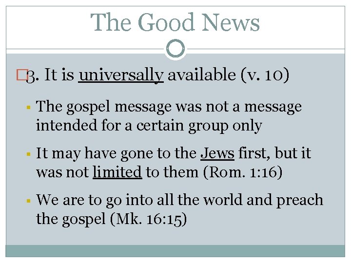 The Good News � 3. It is universally available (v. 10) § The gospel