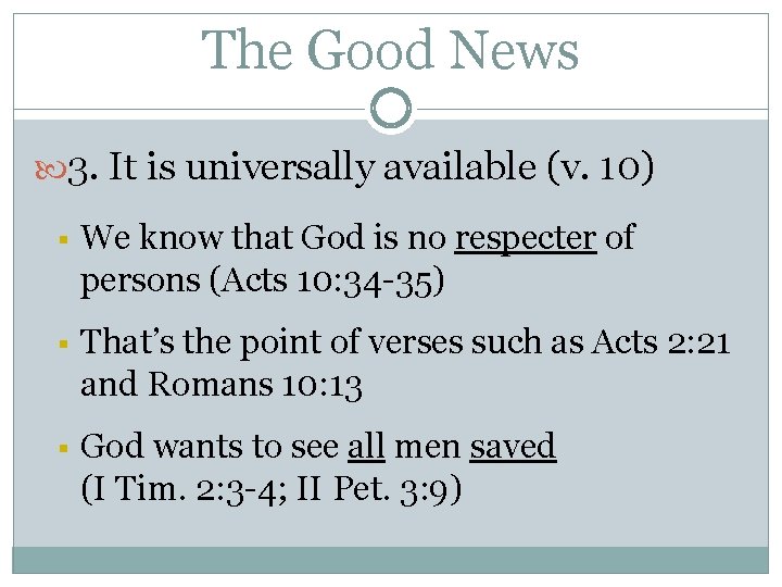 The Good News 3. It is universally available (v. 10) § We know that