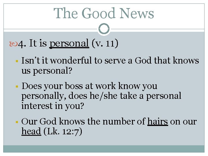 The Good News 4. It is personal (v. 11) § Isn’t it wonderful to