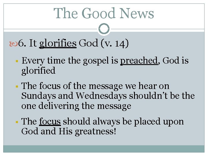The Good News 6. It glorifies God (v. 14) § Every time the gospel