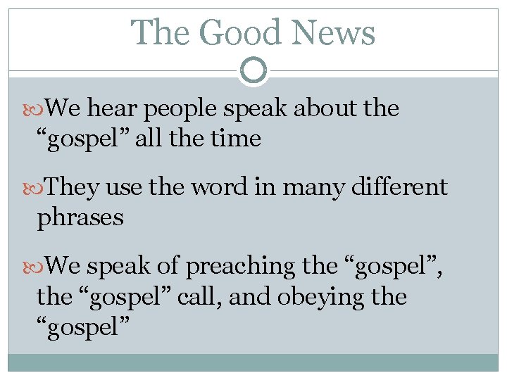 The Good News We hear people speak about the “gospel” all the time They