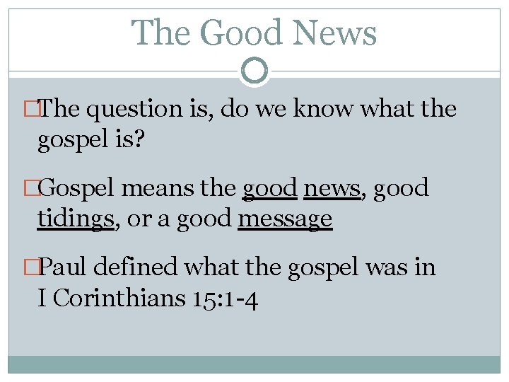 The Good News �The question is, do we know what the gospel is? �Gospel