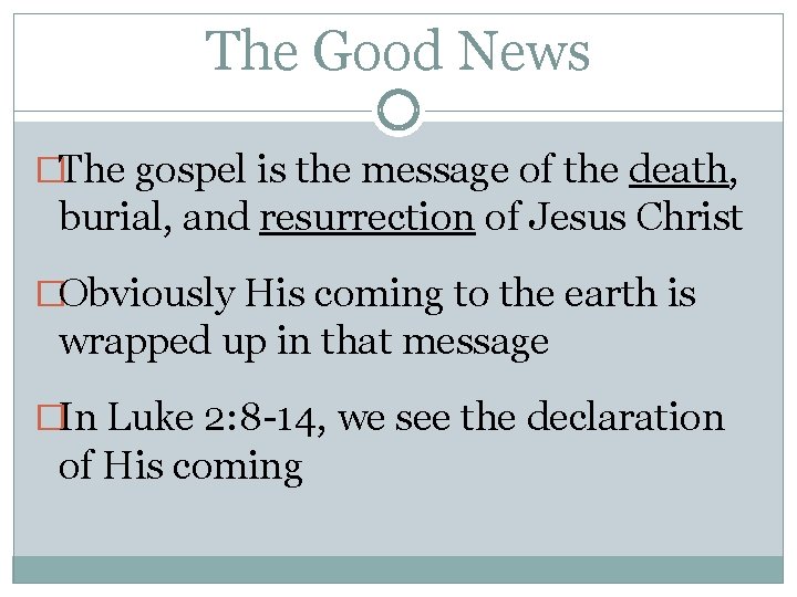 The Good News �The gospel is the message of the death, burial, and resurrection