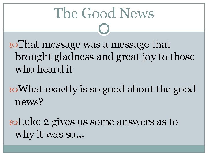 The Good News That message was a message that brought gladness and great joy