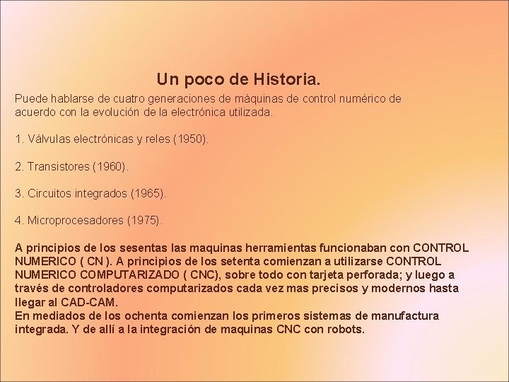 Un poco de Historia. Puede hablarse de cuatro generaciones de máquinas de control numérico