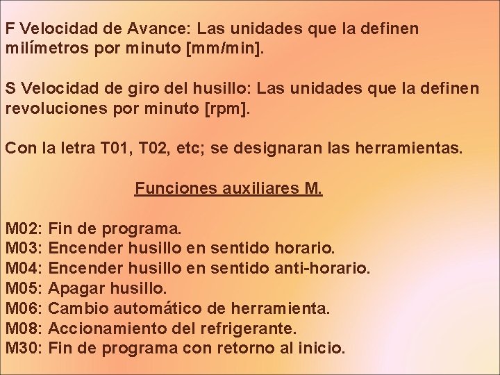 F Velocidad de Avance: Las unidades que la definen milímetros por minuto [mm/min]. S