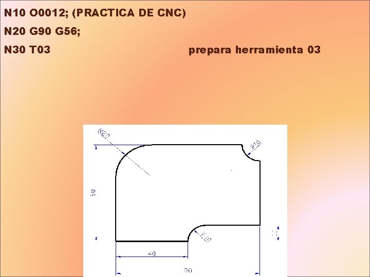 N 10 O 0012; (PRACTICA DE CNC) N 20 G 90 G 56; N