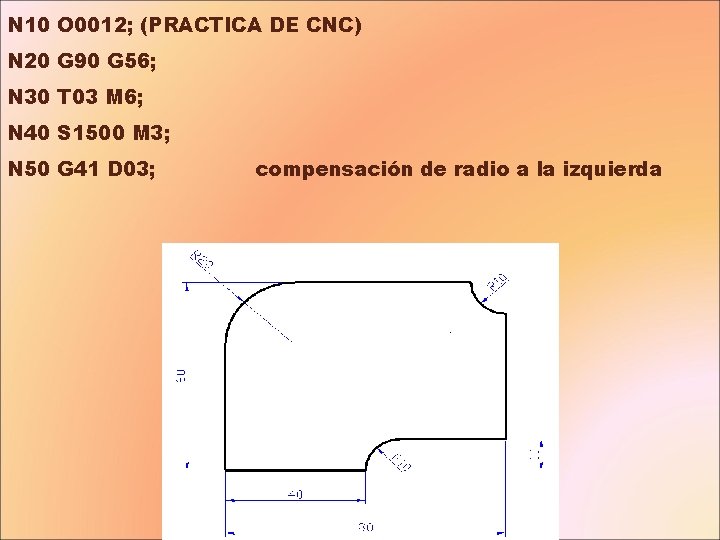 N 10 O 0012; (PRACTICA DE CNC) N 20 G 90 G 56; N