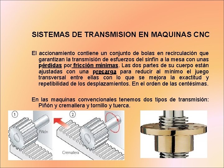 SISTEMAS DE TRANSMISION EN MAQUINAS CNC El accionamiento contiene un conjunto de bolas en