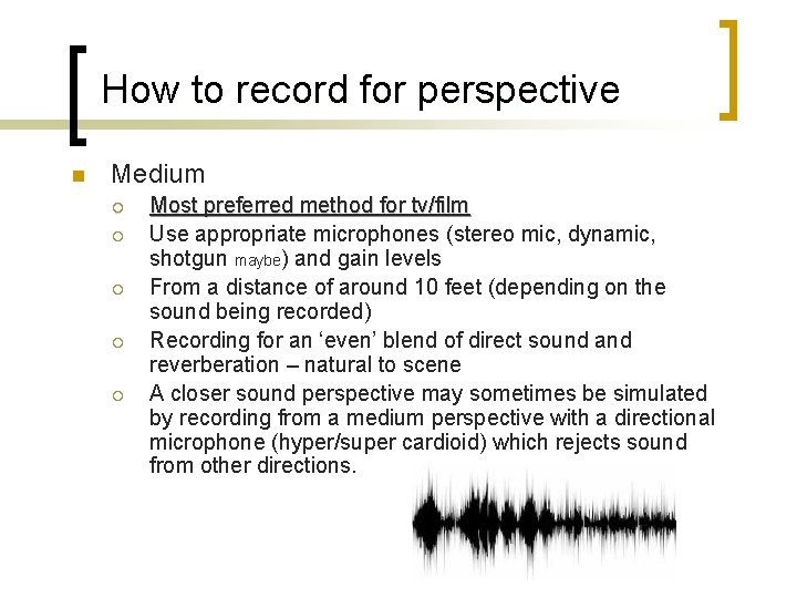 How to record for perspective n Medium ¡ ¡ ¡ Most preferred method for