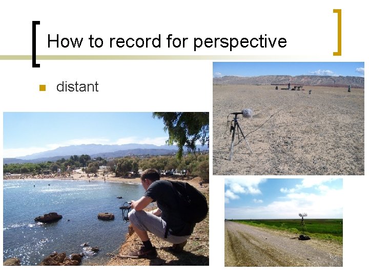 How to record for perspective n distant 