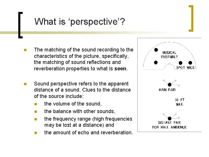 What is ‘perspective’? n The matching of the sound recording to the characteristics of