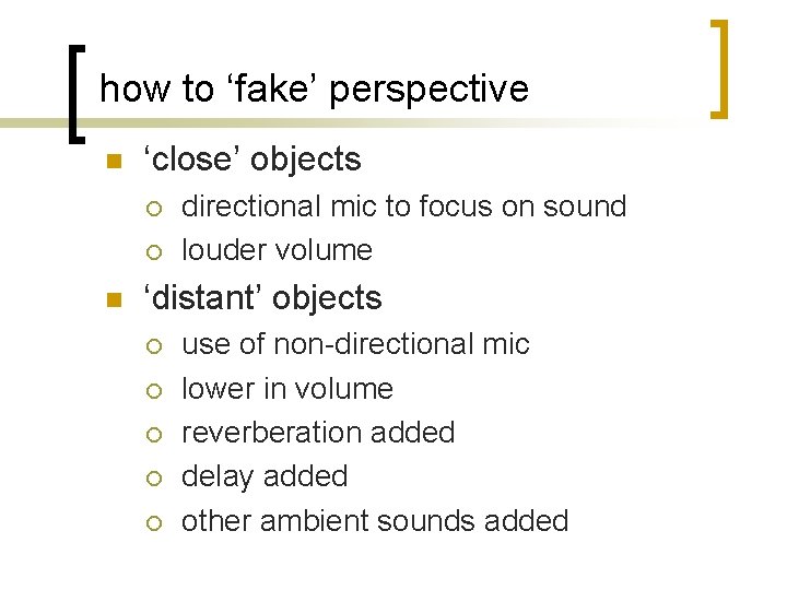 how to ‘fake’ perspective n ‘close’ objects ¡ ¡ n directional mic to focus