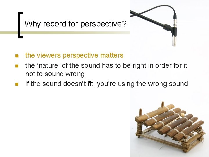 Why record for perspective? n n n the viewers perspective matters the ‘nature’ of