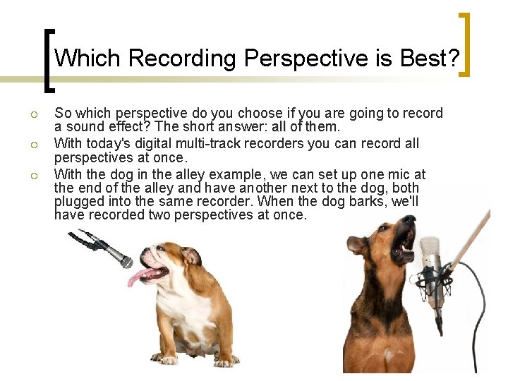 Which Recording Perspective is Best? ¡ ¡ ¡ So which perspective do you choose